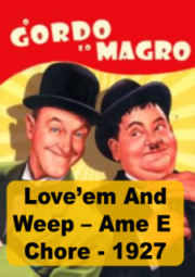 LOVE’EM AND WEEP – O GORDO E O MAGRO – AME E CHORE – 1927
