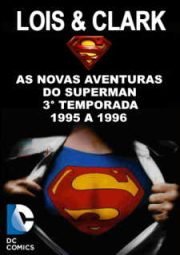LOIS & CLARK THE NEW ADVENTURES OF SUPERMAN – LOIS E CLARK AS NOVAS AVENTURAS DO SUPERMAN – 3° TEMPORADA – 1995 A 1996