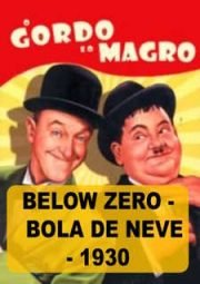 DOWNLOAD / ASSISTIR BELOW ZERO - O GORDO E O MAGRO - BOLA DE NEVE - 1930