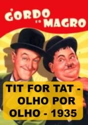 TIT FOR TAT – O GORDO E O MAGRO – OLHO POR OLHO – 1935